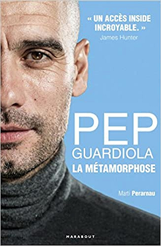 Pep Guardiola: La métamorphose - Marti Perarnau