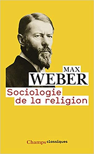 Sociologie de la religion : Economie et société - Max Weber