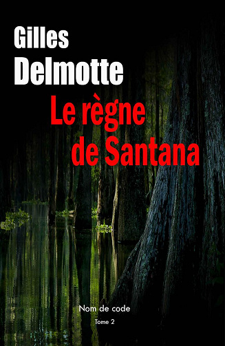 Le règne de Santana (Nom de code, t. 2) - Gilles Delmotte