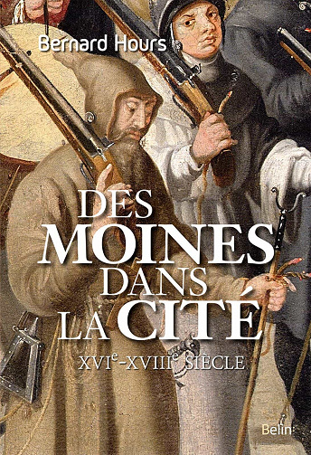 Des moines dans la cité. XVIe - XVIIIe siècle - Bernard Hours