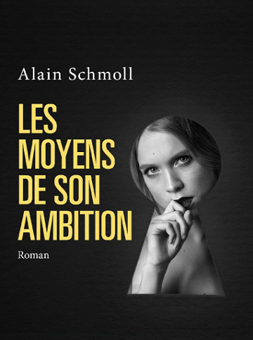 Les Moyens de son ambition - Alain Schmoll (2020)