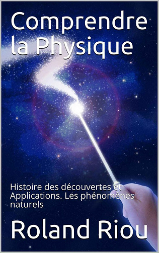 Comprendre la Physique: Histoire des découvertes et Applications. Les phénomènes naturels - Roland Riou (2020)