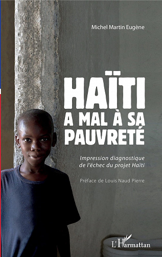 Haïti a mal à sa pauvreté: Impression diagnostique de l'échec du projet Haïti - Michel Martin Eugène (2020)