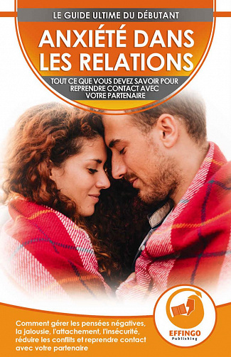 Anxiété Dans Les Relations: Comment Gérer Les Pensées Négatives, La Jalousie, L'attachement, L'insécurité, Réduire Les Conflits - Logan Thomas (2020)