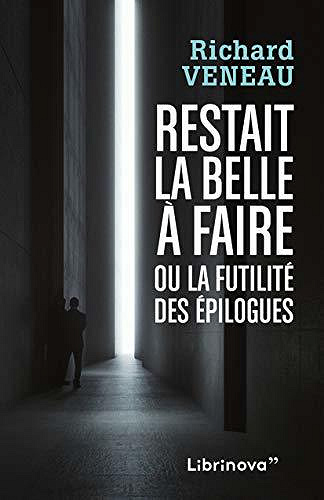 Restait la belle à faire, ou la futilité des épilogues - Richard Veneau (2020)