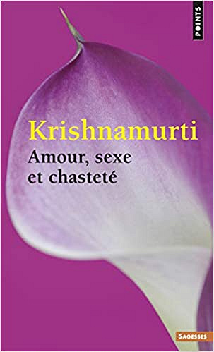 Amour, sexe et chasteté - Jiddu Krishnamurti