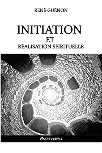 Initiation et réalisation spirituelle - Rene Guenon