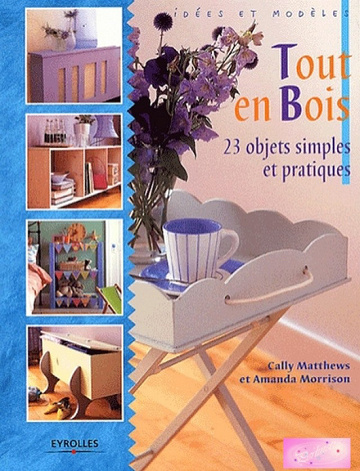 Tout en bois - 23 objets simples et pratiques - Cally Matthews - Amanda Morrison