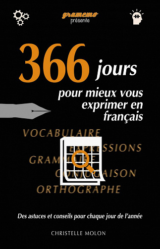 366 jours pour mieux vous exprimer en français: Des astuces et conseils pour chaque jour de l'année - Christelle Molon (2020)