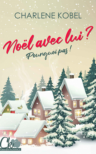 Noël avec lui ? Pourquoi pas ! - Charlene Kobel (2020)