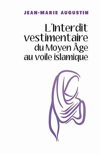 L'Interdit vestimentaire du Moyen Âge au voile islamique - Jean-Marie Augustin (2020)