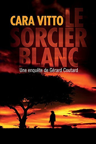 Le Sorcier blanc : Une enquêtes de Gérard Coutard - Cara Vitto