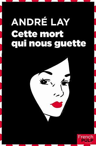 Cette mort qui nous guette - André Lay (2020)