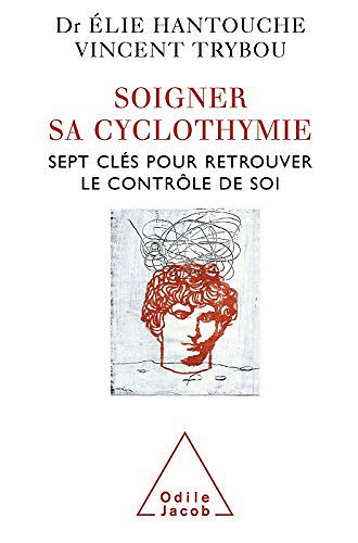 Soigner sa cyclothymie: Sept clés pour retrouver le contrôle de soi - Élie Hantouche, Vincent Trybou