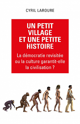 Un petit village et une petite histoire: La démocratie revisitée ou la culture garantit-elle la civilisation ? - Cyril Laroure (2020)