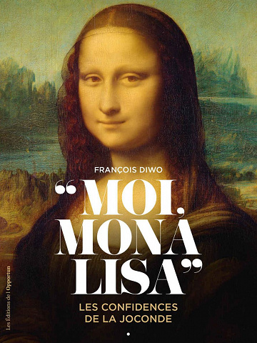 Moi, Mona Lisa - Les confidences de la Joconde - Francois Diwo