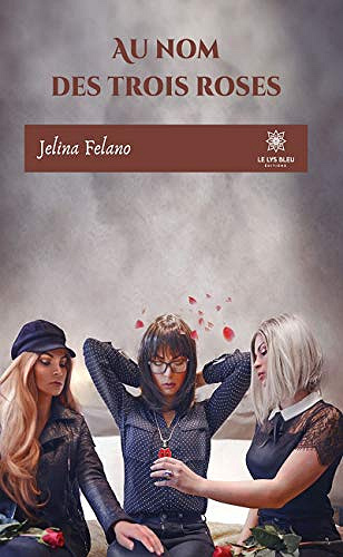 Au nom des trois roses - Jelina Felano (2020)