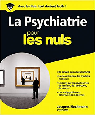 La Psychiatrie pour les Nuls - Pr Jacques HOCHMANN