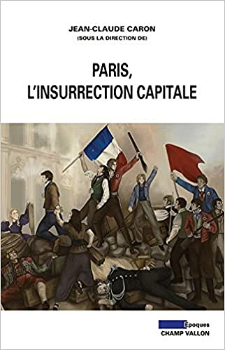 Paris, l'insurrection capitale - Jean-Claude Caron