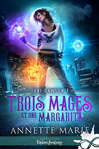 Trois mages et une margarita: Tori Dawson, T1 - Annette Marie (2020)