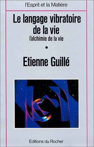 Le Langage vibratoire de la vie - Etienne Guillé