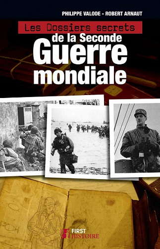 Les Dossiers secrets de la Seconde guerre mondiale - Philippe VALODE, Robert ARNAUT