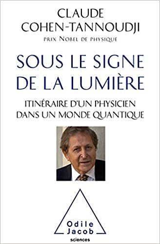 Sous le signe de la lumière - Claude COHEN-TANNOUDJI