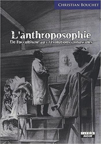 L'anthroposophie - De l'occultisme aux révolutions minuscules - Christian Bouchet