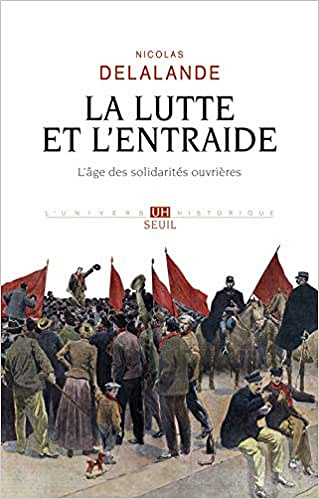 La Lutte et l'Entraide : l’âge des solidarités ouvrières - Nicolas Delalande
