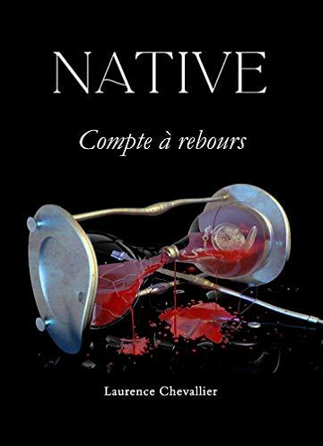 Native - Compte à rebours, Tome 5 - Laurence Chevallier