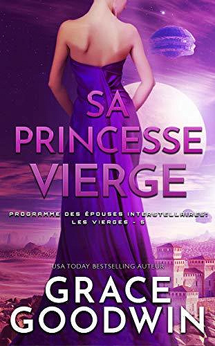Sa Princesse Vierge (Programme des Épouses Interstellaires: Les Vierges t. 5) - Grace Goodwin (2020)