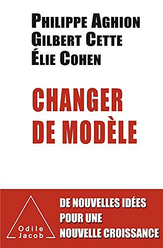 Changer de modèle - Philippe Aghion, Gilbert Cette, Élie Cohen