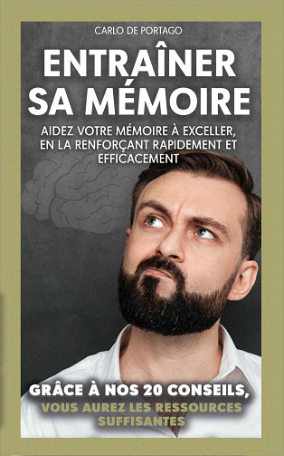 Entraîner sa mémoire: Aidez votre mémoire à exceller, en la renforçant rapidement et efficacement - Carlo De Portago (2020)