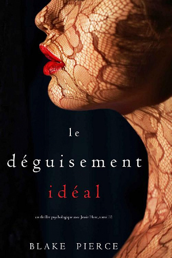 Le Déguisement Idéal (Un thriller psychologique avec Jessie Hunt, tome 10) - Blake Pierce (2020)