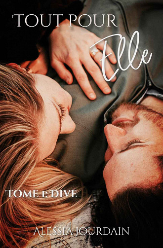 Tout Pour Elle: Tome 1: Dive - Alessia Jourdain (2020)