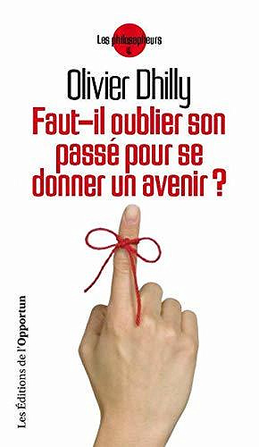 Faut-il oublier son passé pour se donner un avenir? (Philosopheurs) - Olivier Dhilly, Rémi Pépin