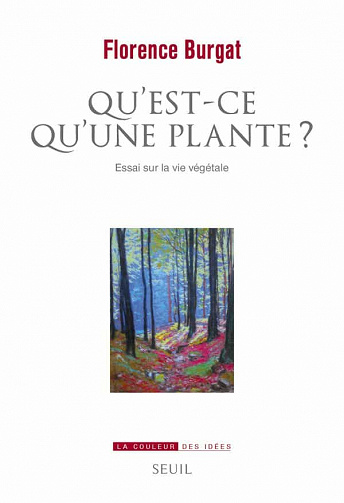 Qu'est-ce qu'une plante ?. Essai sur la vie végétale - Florence Burgat (2020)
