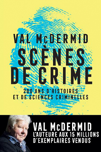 Scènes de crime : 200 ans d'histoires et de sciences criminelles - Val Mcdermid