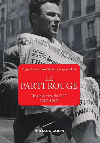 Le Parti rouge : Une histoire du PCF (1920-2020) - Roger Martelli, Jean Vigreux, Serge Wolikow (2020)