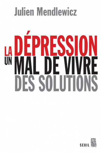 La Dépression. Un mal de vivre, des solutions - Julien Mendlewicz