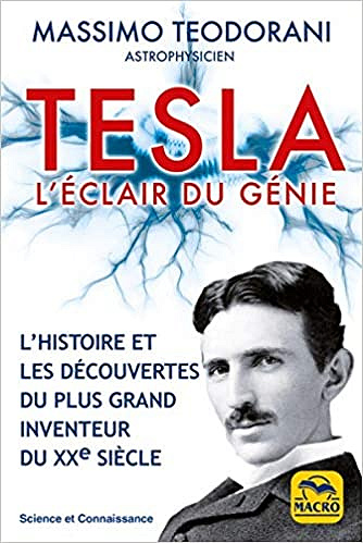 Tesla. L'éclair du génie: L'histoire et les découvertes du plus grand inventeur du XXe siècle - Massimo Teodorani