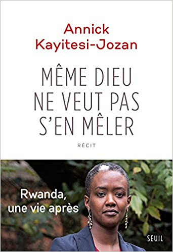 Même Dieu ne veut pas s'en mêler - Annick Kayitesi-Jozan