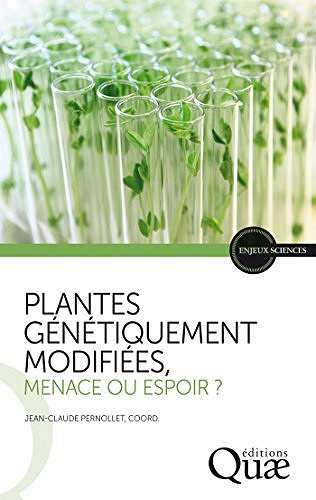 Plantes génétiquement modifiées, menace ou espoir ? - Jean-Claude Pernollet