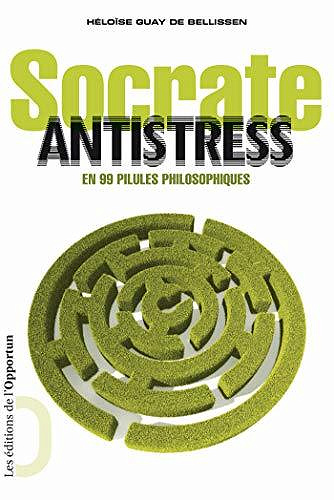 Socrate antistress. En 99 pilules philosophiques - Heloise Guay de bellissen