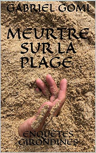 Meurtre sur la plage (Enquêtes girondines t. 1) - Gabriel Gomi (2020)