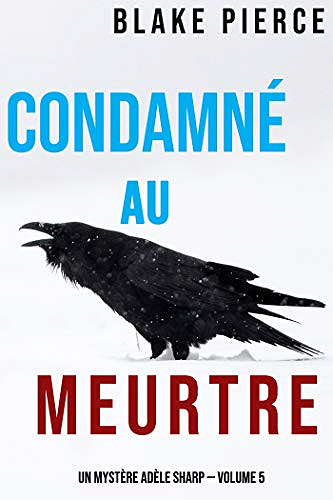 Condamné au meurtre (Un Mystère Adèle Sharp — Volume 5) - Blake Pierce (2020)