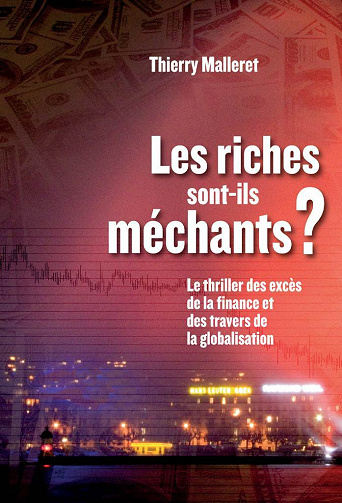 Les riches sont-ils méchants?: Le thriller des excès de la finance et des travers de la globalisation - Thierry Malleret
