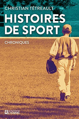 Histoires de sport: Chroniques (tome 1) - Christian Tétreault