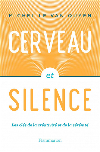 Cerveau et silence - Michel Le Van Quyen