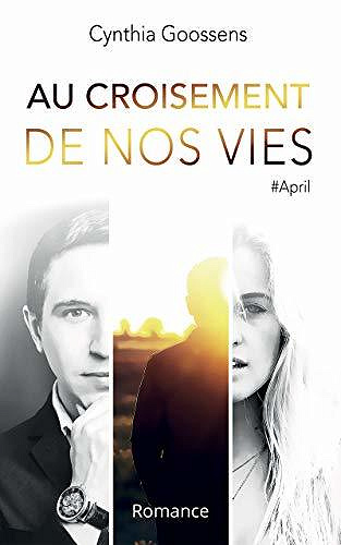 Au croisement de nos vies: T1 #April - Cynthia Goossens (2020)